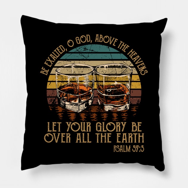 Be Exalted O God Above The Heavens Let Your Glory Be Over All The Earth Whisky Mug Pillow by Beard Art eye