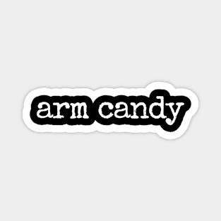 Arm Candy - Funny Sarcastic Joke Magnet
