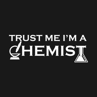 Trust me I'm a chemist T-Shirt