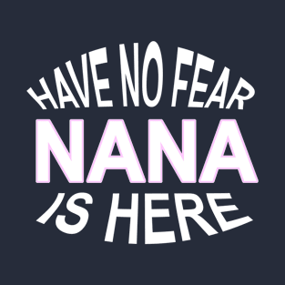 Have No Fear Nana Is Here Funny Grandma T-Shirt