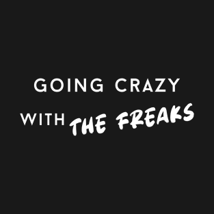 Going Crazy with the Freaks T-Shirt