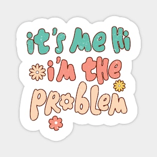 It's Me, Hi, I'm The Problem Magnet