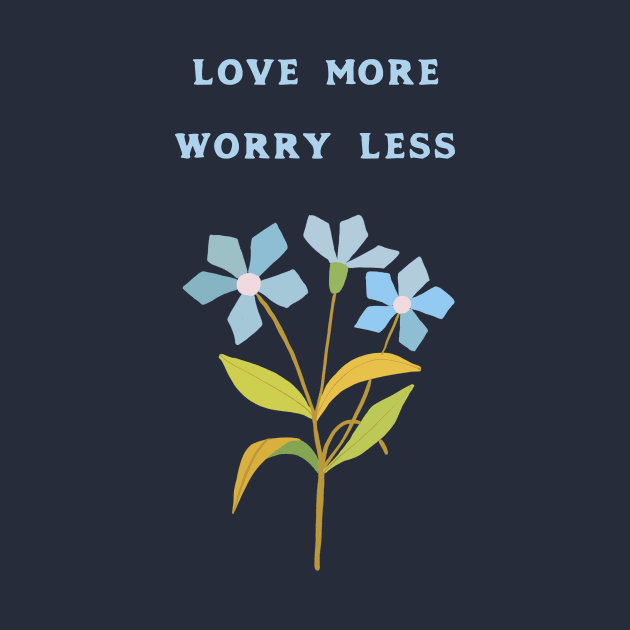 Love More Worry Less by LittleBunnySunshine