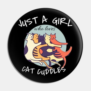 Just A Girl Who Loves Cat Cuddles Pin