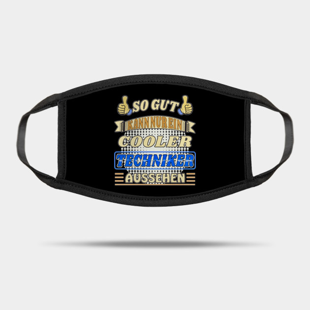 Motiv Daumen So Gut Kann Nur Ein Cooler Techniker Aussehen Techniker Beruf Arbeit Spruch Maske Teepublic De