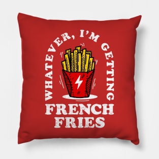 Whatever, Im Getting French Fries Pillow