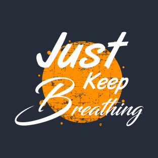 Just keep breathing t shirt T-Shirt