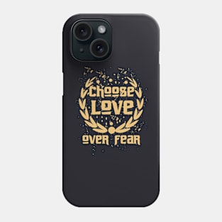 Choose Love Over Fear Phone Case