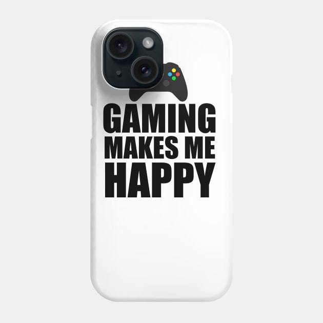 Gaming Makes Me happy Phone Case by Merchweaver