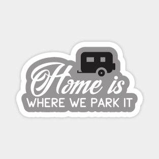 HOME IS WHERE WE PARK IT2 Magnet