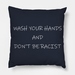 Wash Your Hands And Don't Be Racist Pillow