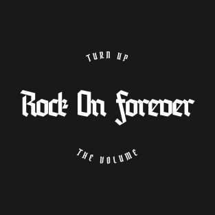 Turn Up The Volume Rock On Forever Music T-Shirt
