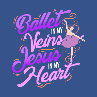 Ballet In My Veins Jesus In My Heart T-Shirt