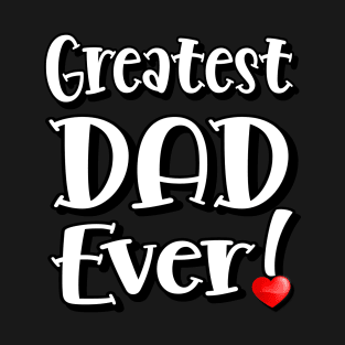 Greatest DAD Ever! T-Shirt