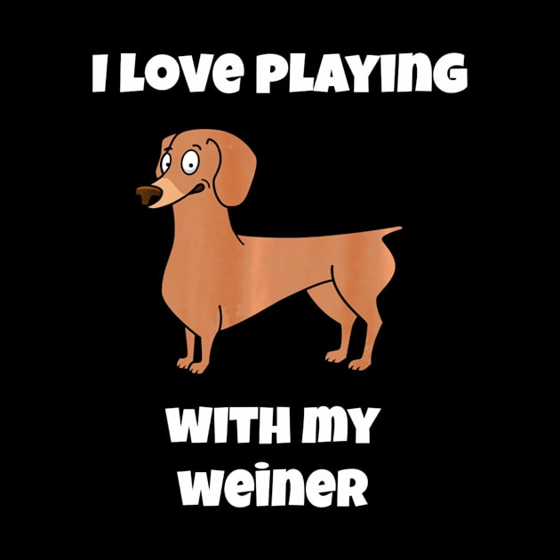 I Love Playing with my Weiner Dachshund Dog Lovers by franzaled