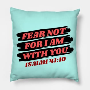 Fear Not For I Am With You | Bible Verse Isaiah 41:10 Pillow
