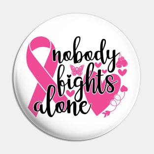 Nobody Fights Alone - Breast Cancer Awareness Pink Cancer Ribbon Support Pin