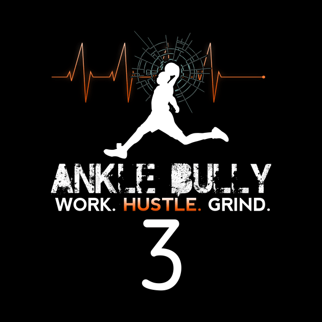 Ankle Bully - Work Hustle Grind - Basketball Player #3 Heart Beat by MaystarUniverse