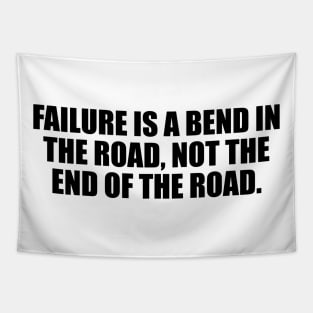 Failure is a bend in the road, not the end of the road Tapestry