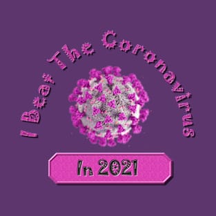 I Beat the Coronavirus in 2021 and Survived - Covid-19 Pandemic Remembrance Survivor Pink Fuchsia T-Shirt