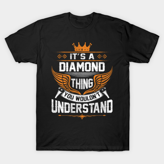 Discover Diamond Name T Shirt - Diamond Thing Name You Wouldn't Understand Gift Item Tee - Diamond - T-Shirt