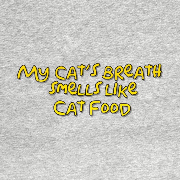 My Cat S Breath Smells Like Cat Food My Cats Breath Smells Like