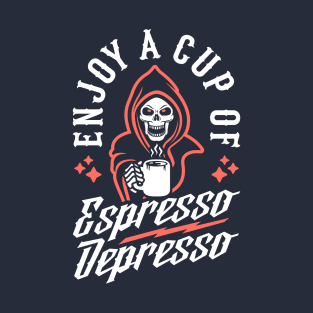 Enjoy A Cup Of Espresso Depresso Grim Reaper Coffee T-Shirt