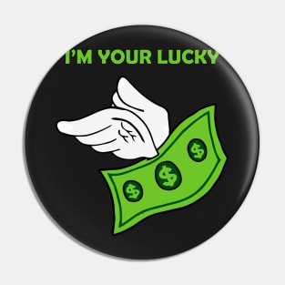 I'm your LUCKY DOLLAR Pin
