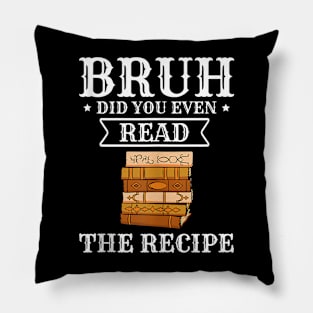 Bruh Did You Even Read The Recipe Pillow