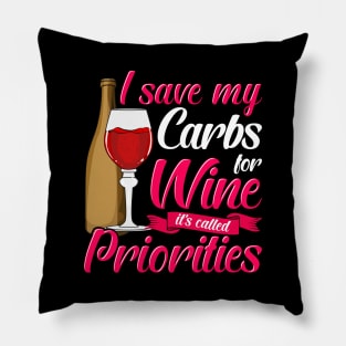 I Save My Carbs For Wine It's Called Priorities Pillow