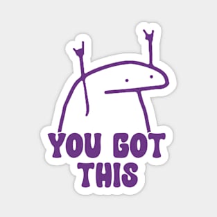 You Got This Meme shirt, Laminated shirt, Daily Inspiration Magnet