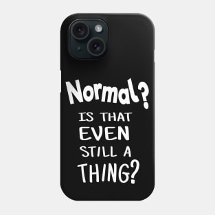 Normal? Is that even still a thing? Funny 2020 Phone Case