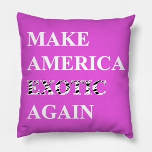 Make America Exotic Again Pillow