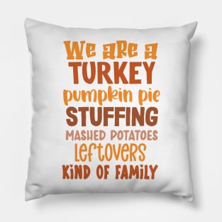 We Are A Turkey Pumpkin Pie Stuffing Kind... of Family Pillow