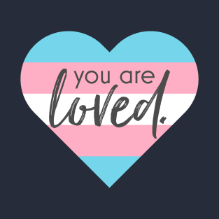 You Are Loved Trans heart T-Shirt