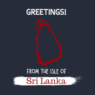 Greetings From The Isle Of Sri Lanka T-Shirt