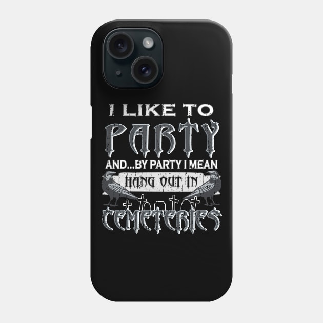 I Like to Party – Hang Out in Cemeteries Raven Phone Case by Graveyard Gossip