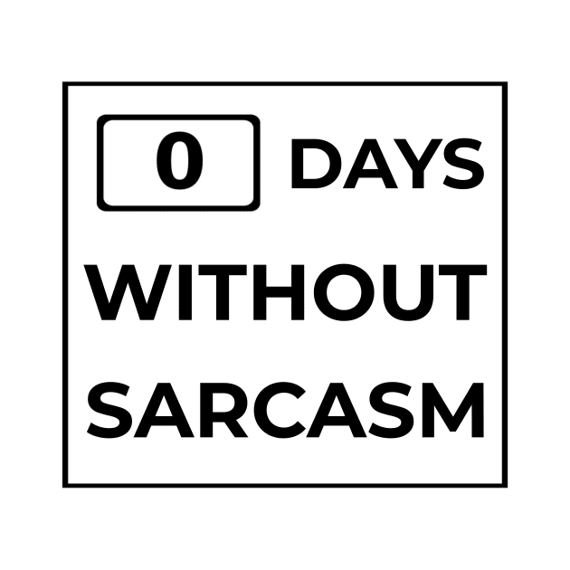 Days Without Sarcasm Sign by mikepod