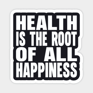 Health is the root of all happiness Magnet