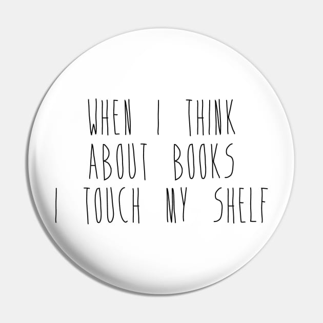 When I Think About Books I Touch My Shelf Pin by RobinBobbinStore