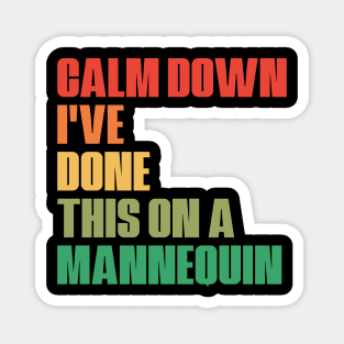 Funny Medicine Nurse Humor Saying Calm Down I've Done This On A Mannequin Magnet