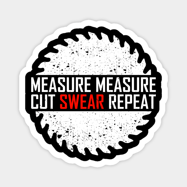 Measure Measure Cut Swear Repeat Magnet by Dolde08