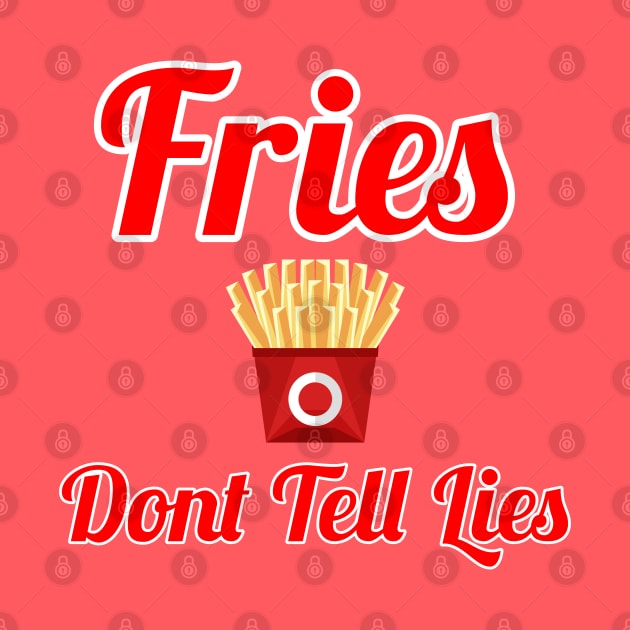 Fries Dont Tell Lies by C<3 Designs