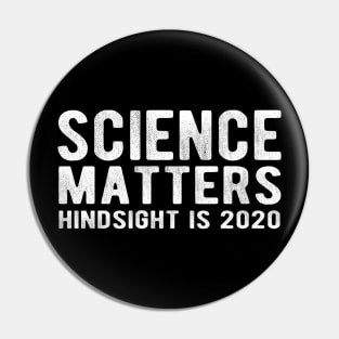 SCIENCE MATTERS Hindsight is 2020 Pin