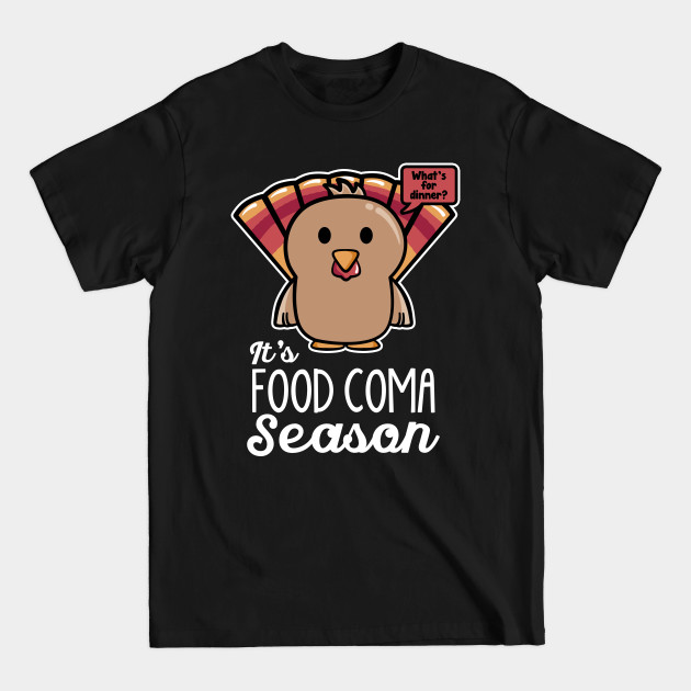 Discover Thanksgiving Turkey It's Food Coma Season - Thanksgiving - T-Shirt