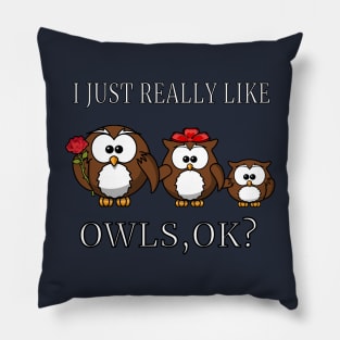 I Just Really Like Owls, OK? Cute Funny Happy Family Pillow