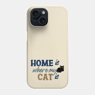 Home Is Where My Cat Is Phone Case