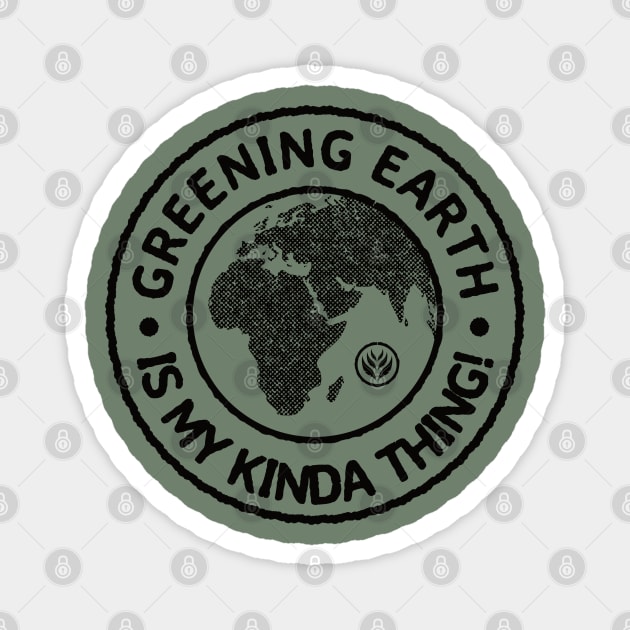 Greening Earth Is My Kinda Thing (Black) Magnet by dkdesigns27