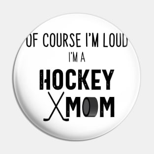 Of Course I'm Loud I'm A Hockey Mom Pin