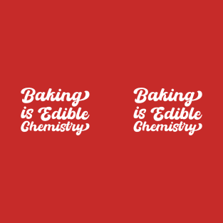 Baking Is Edible Chemistry T-Shirt